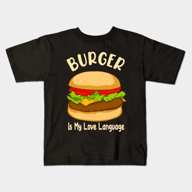 Burger is My Love Language Kids T-Shirt by JB's Design Store